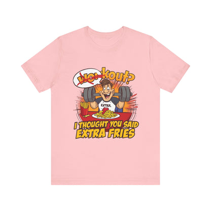 Funny Workout Tee - "I Thought You Said Extra Fries" Gym Shirt, Fitness Gift for Him, Humor T-Shirt, Unisex Exercise Apparel