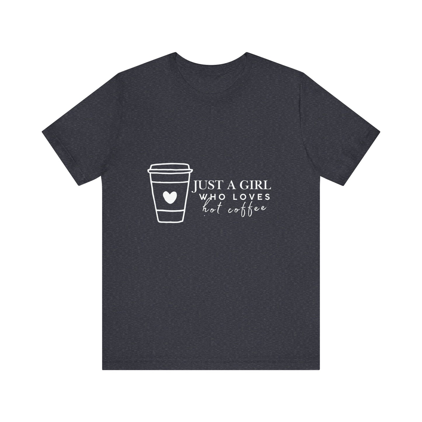 Just a Girl Who Loves Hot Coffee Tee, Unisex Coffee Lover T-Shirt, Cute Tee for Her, Gift for Coffee Enthusiasts, Inspirational Apparel