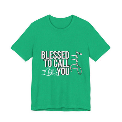 Blessed to Call You Daddy Tee, Father's Day Gift, Unisex T-Shirt, Dad Apparel, Gift for New Dads, Family Reunion Shirt