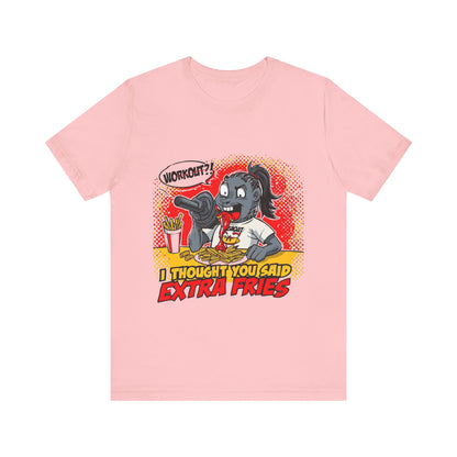 Funny Quote Unisex Tee - 'I Thought You Said Extra Fries' | Fast food Lover Tee | Foodie Shirt | Graphic Print T-Shirt