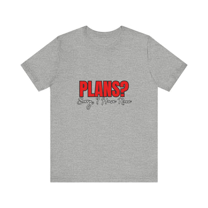 Funny Plans? Sorry I Have None Tee - Unisex Shirt for Casual Wear, Gifts, Birthdays, Humor Lovers, Relaxed Style