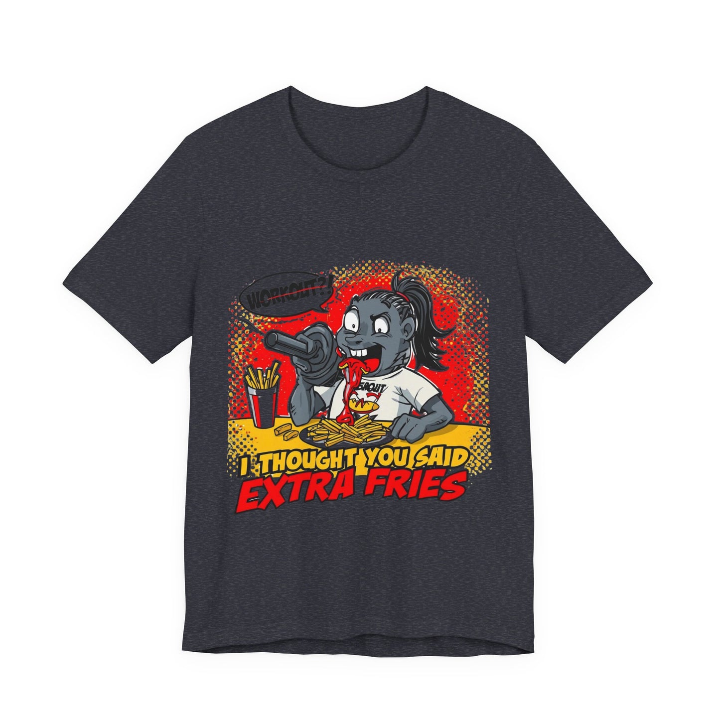 Funny Quote Unisex Tee - 'I Thought You Said Extra Fries' | Fast food Lover Tee | Foodie Shirt | Graphic Print T-Shirt