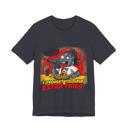 Funny Quote Unisex Tee - 'I Thought You Said Extra Fries' | Fast food Lover Tee | Foodie Shirt | Graphic Print T-Shirt