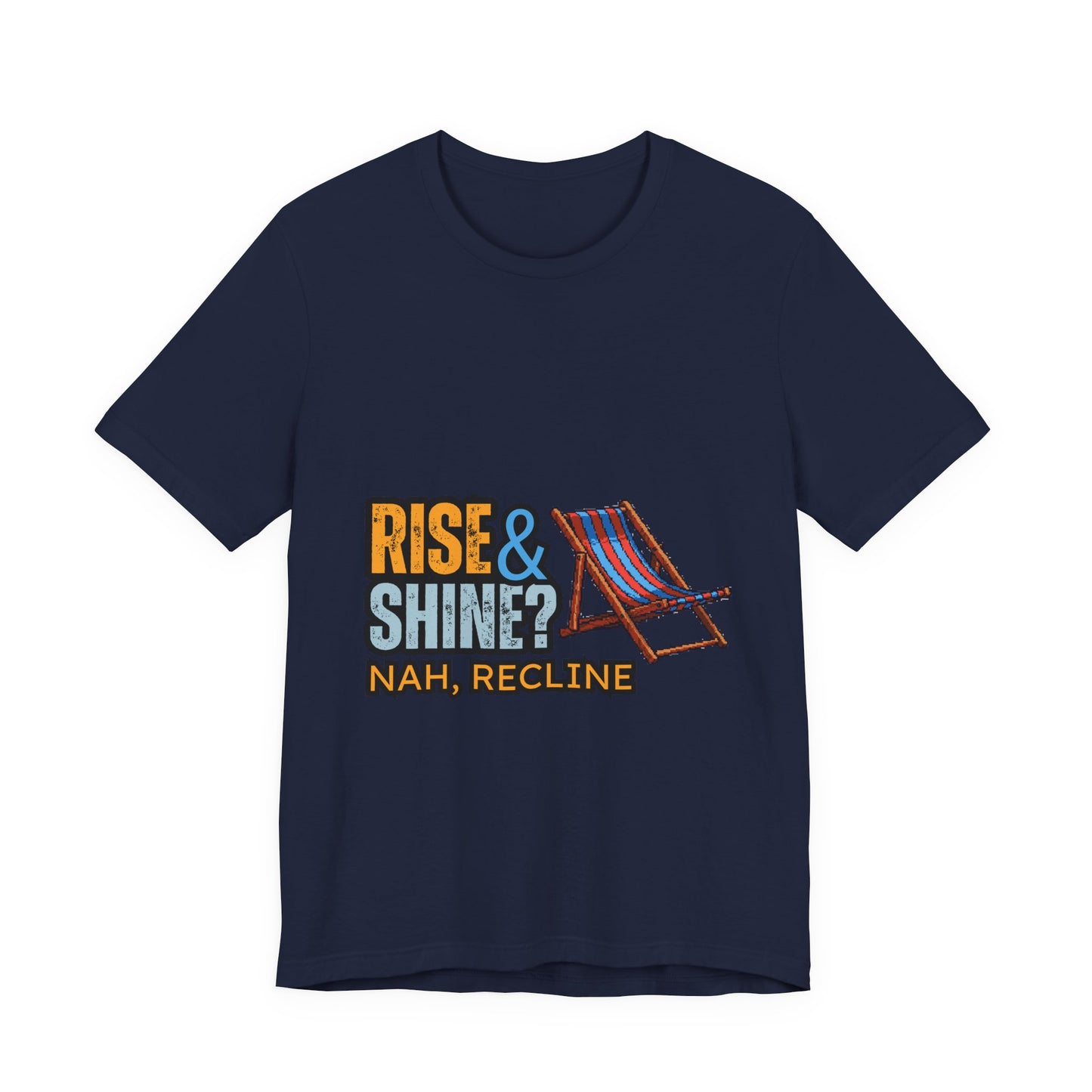 Rise & Shine? Nah, Recline! Unisex Tee - Perfect for Relaxation Vibes, Casual Wear, Gifts, Beach Days, Outdoor Fun