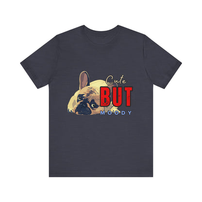 Cute But Moody Tee - Unisex Jersey Short Sleeve T-Shirt, Funny Dog Shirt, Pet Lover Gift, Casual Wear, Dog Mom Shirt