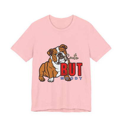 Cute But Moody Bulldog Tee, Unisex Dog Lover Shirt, Pet Parent Gift, Casual Everyday Wear, Birthday, Animal Advocate Apparel