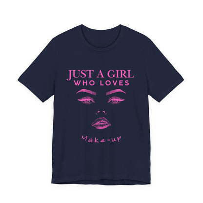 Just a Girl Who Loves Makeup T-shirt, Makeup Lover Shirt, Gift for Friends, Fashion Tee, Birthday Gift, Casual Wear