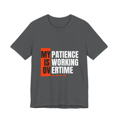 My Patience is Working Overtime, Funny Patience Graphic Tee, Humorous Unisex Shirt, Casual Wear, Gift for Him/Her, Everyday Wear, Work Motivation