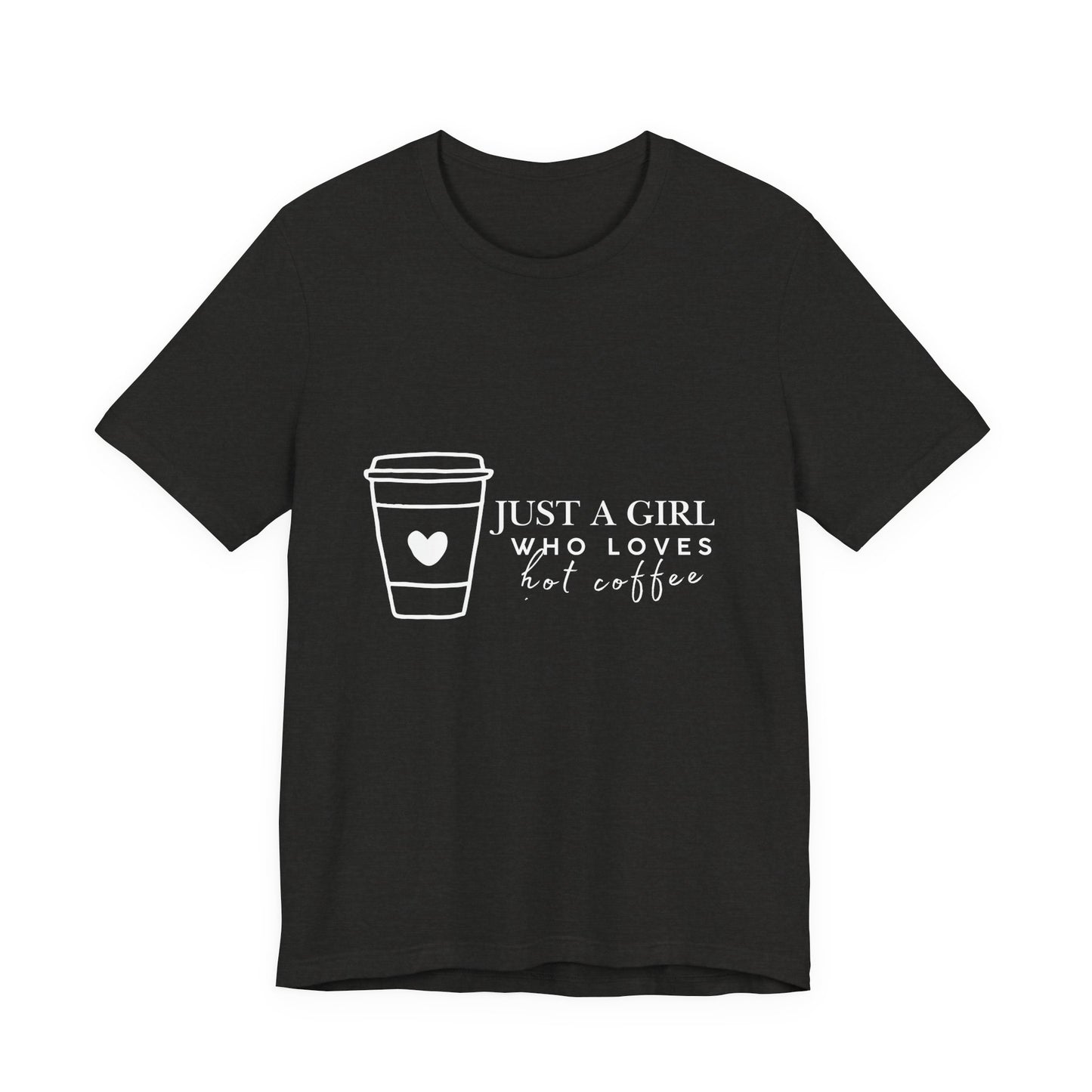 Just a Girl Who Loves Hot Coffee Tee, Unisex Coffee Lover T-Shirt, Cute Tee for Her, Gift for Coffee Enthusiasts, Inspirational Apparel