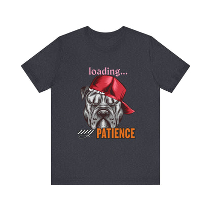 Loading My Patience Dog Tee, Funny Dog Lover T-Shirt, Gift for Pet Owners, Humorous Graphic Tee, Birthday Gift, Casual Wear, Gamer Tee
