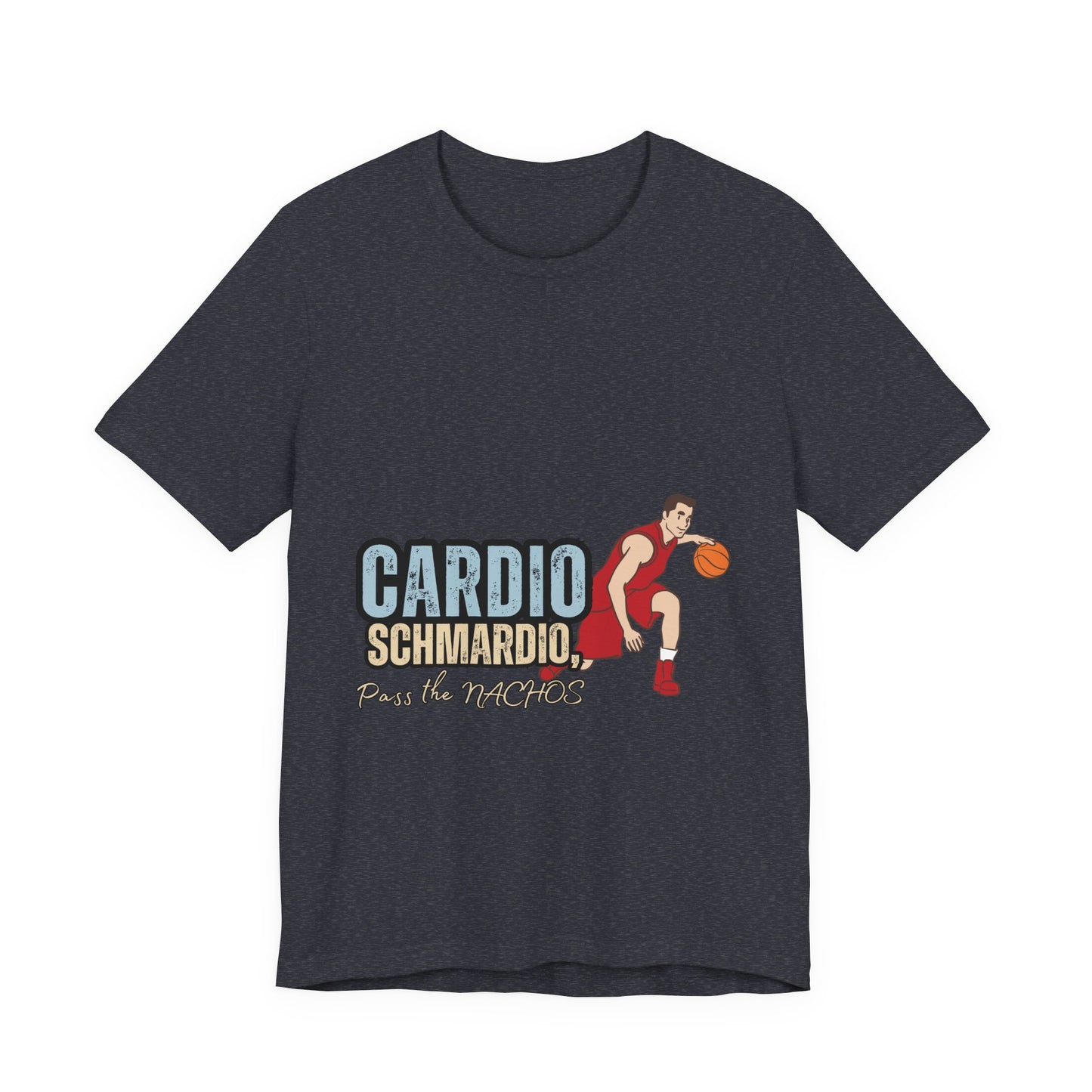 Funny Basketball Tee: "Cardio Schmardio!" Play the Nachos, Unisex Jersey Short Sleeve T-Shirt, Sports Enthusiast Gift, Gym Humor Shirt