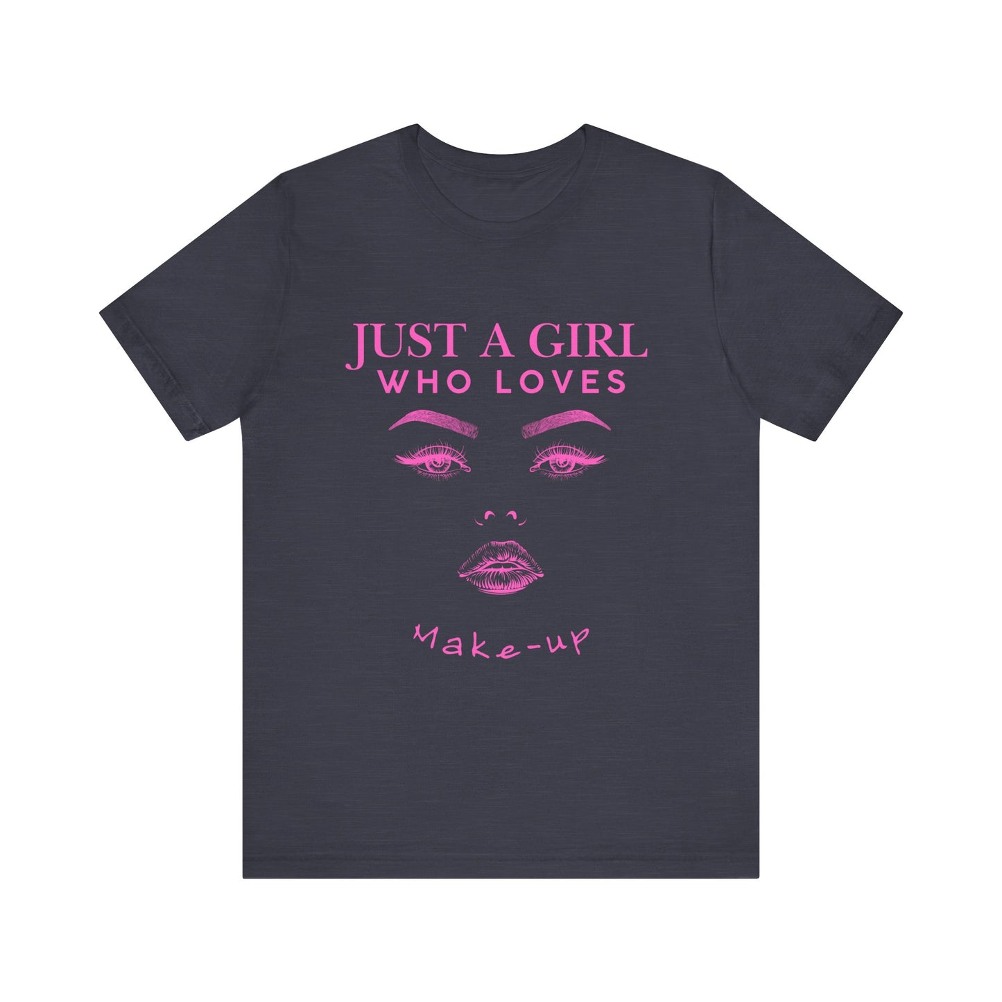 Just a Girl Who Loves Makeup T-shirt, Makeup Lover Shirt, Gift for Friends, Fashion Tee, Birthday Gift, Casual Wear