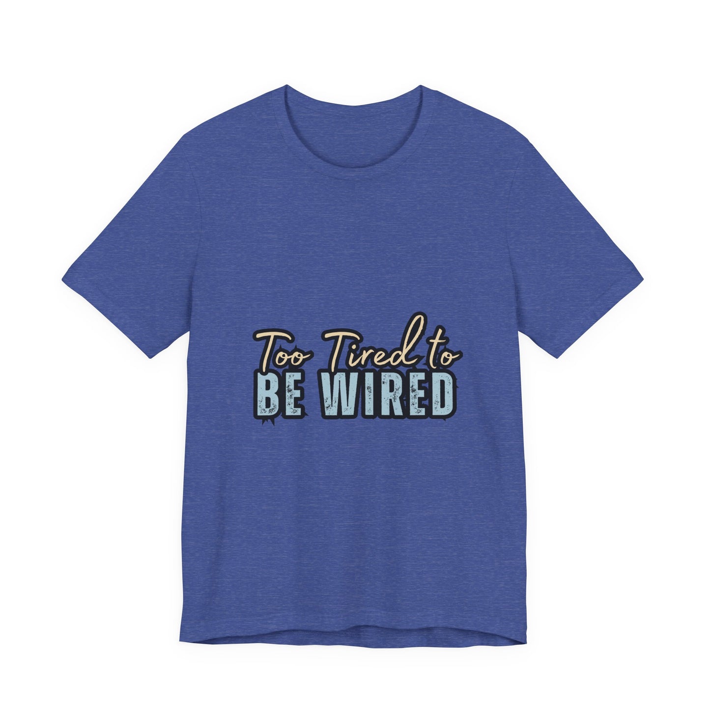 Too Tired to Be Wired Unisex Jersey Tee, Funny Shirt, Relaxed Casual Tee, Gift for Coffee Lovers, Humorous Quote T-Shirt