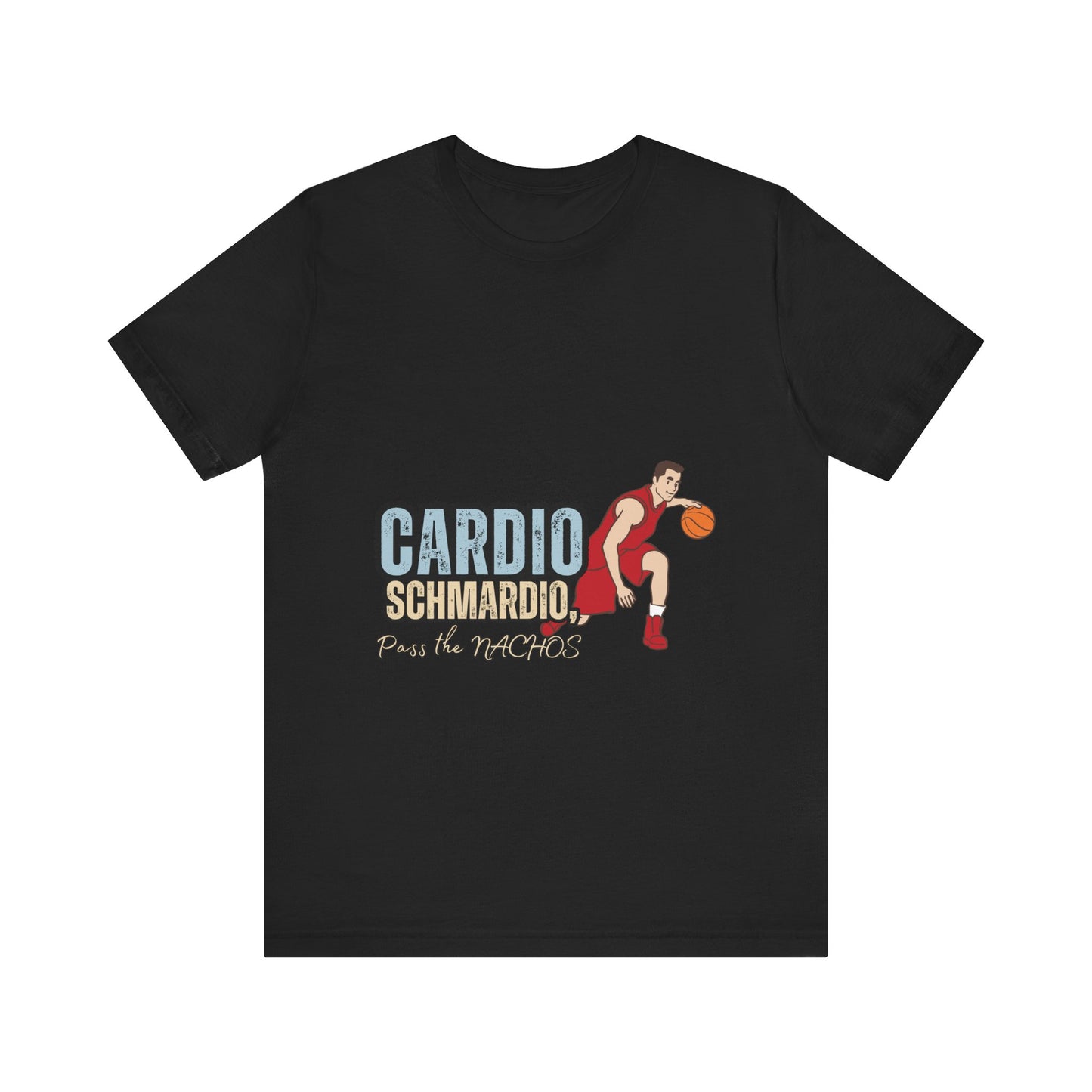 Funny Basketball Tee: "Cardio Schmardio!" Play the Nachos, Unisex Jersey Short Sleeve T-Shirt, Sports Enthusiast Gift, Gym Humor Shirt