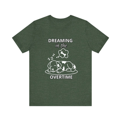 Dreaming in the Overtime Dog Tee, Funny Pet Lover Shirt, Cute Animal Graphic Tee, Gift for Dog Owners, Unisex Short Sleeve T-Shirt