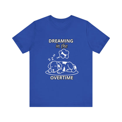 Dreaming in the Overtime Dog Tee, Funny Pet Lover Shirt, Cute Animal Graphic Tee, Gift for Dog Owners, Unisex Short Sleeve T-Shirt