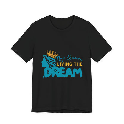 Nap Queen Unisex Tee - Living the Dream, Relaxed Fit T-Shirt for Moms, Funny Gift, Sleep Lover Apparel, Everyday Wear