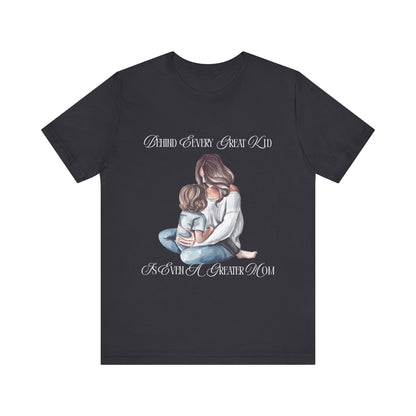 Behind Every Great Kid Unisex Tee | Perfect Gift for Moms, Inspirational Shirt, Mother's Day Tee, Family Time, Everyday Wear