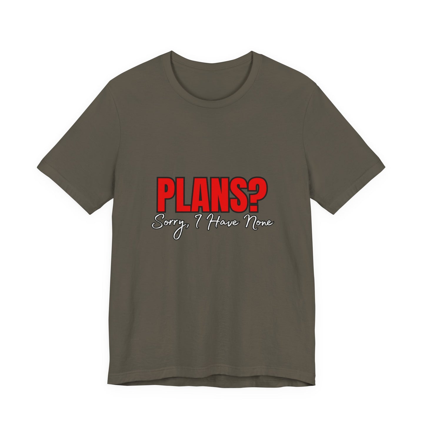 Funny Plans? Sorry I Have None Tee - Unisex Shirt for Casual Wear, Gifts, Birthdays, Humor Lovers, Relaxed Style