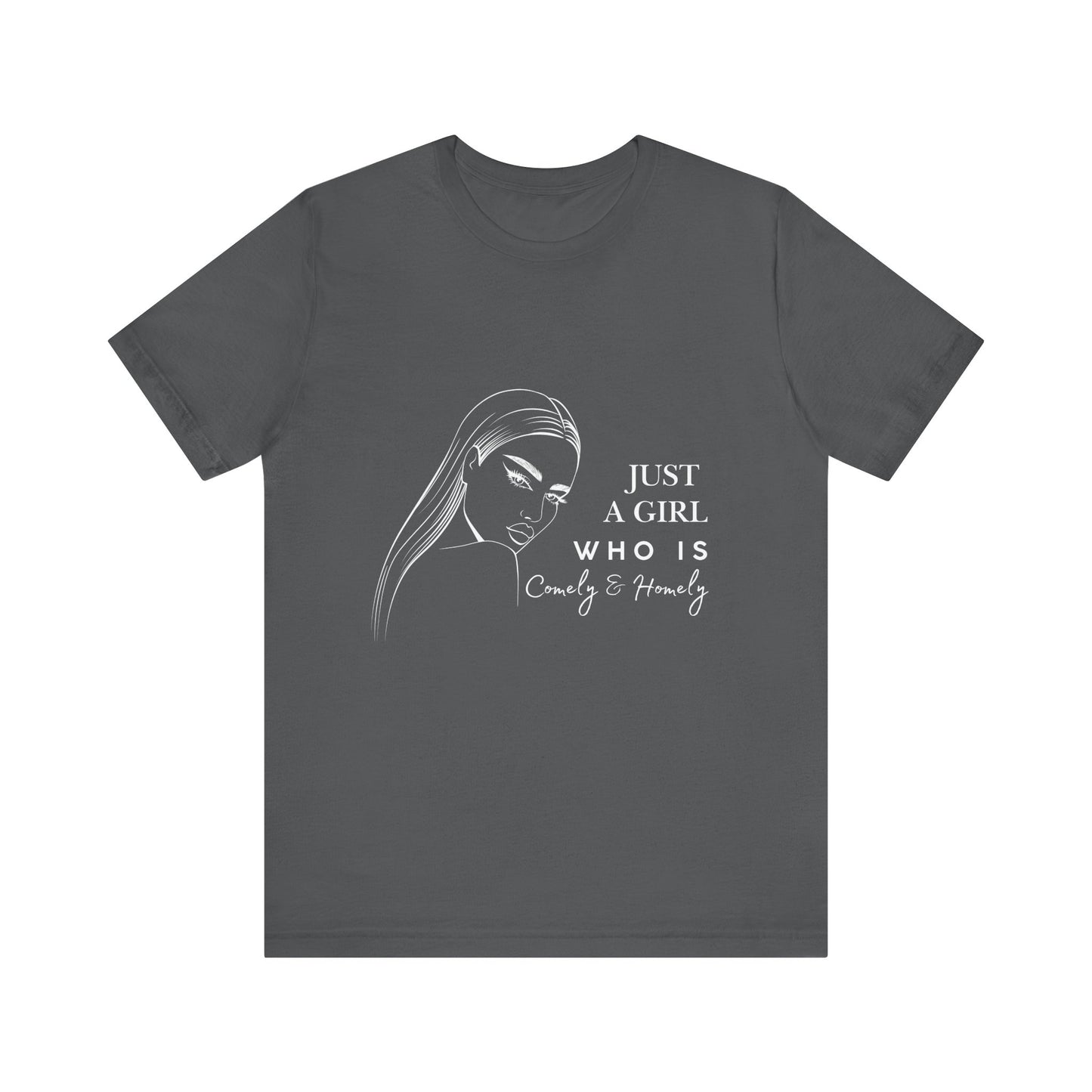 Stylish Unisex Tee - Just a Girl Who is Comely & Homely | Casual Wear, Gift for Her, Everyday Fashion, Trendy Apparel, Graphic Tee