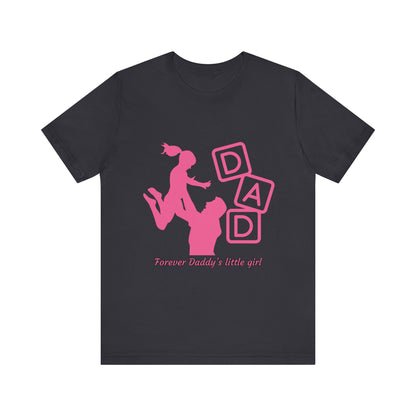 Forever Daddy's Little Girl Tee - Unisex Jersey T-Shirt for Dads, Gift for Father's Day, Cute Parent Clothing, Family Reunion, Birthday Gift