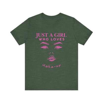 Just a Girl Who Loves Makeup T-shirt, Makeup Lover Shirt, Gift for Friends, Fashion Tee, Birthday Gift, Casual Wear