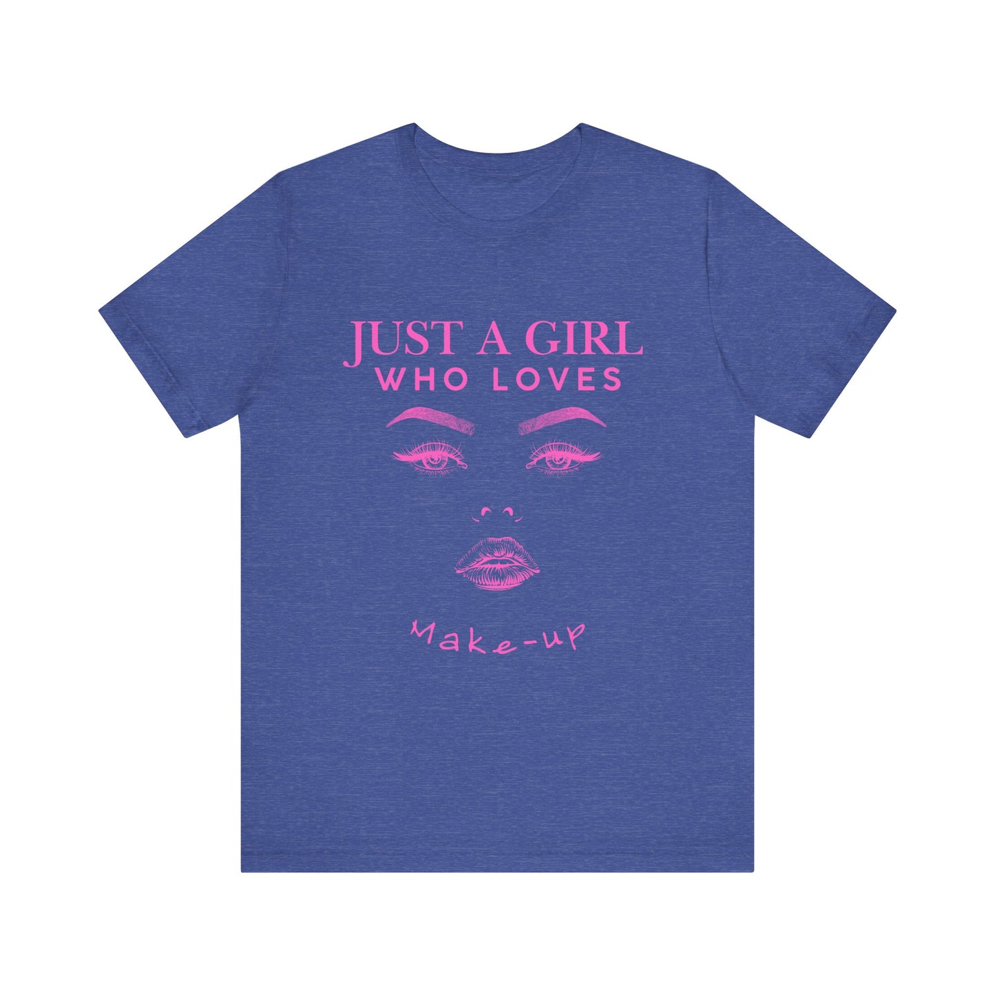 Just a Girl Who Loves Makeup T-shirt, Makeup Lover Shirt, Gift for Friends, Fashion Tee, Birthday Gift, Casual Wear