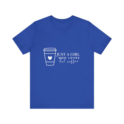 Just a Girl Who Loves Hot Coffee Tee, Unisex Coffee Lover T-Shirt, Cute Tee for Her, Gift for Coffee Enthusiasts, Inspirational Apparel