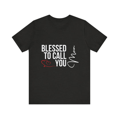 Blessed to Call You Mom Unisex Tee, Family Gift, Comfort T-Shirt, Everyday Wear, Celebratory Apparel