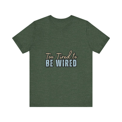 Too Tired to Be Wired Unisex Jersey Tee, Funny Shirt, Relaxed Casual Tee, Gift for Coffee Lovers, Humorous Quote T-Shirt