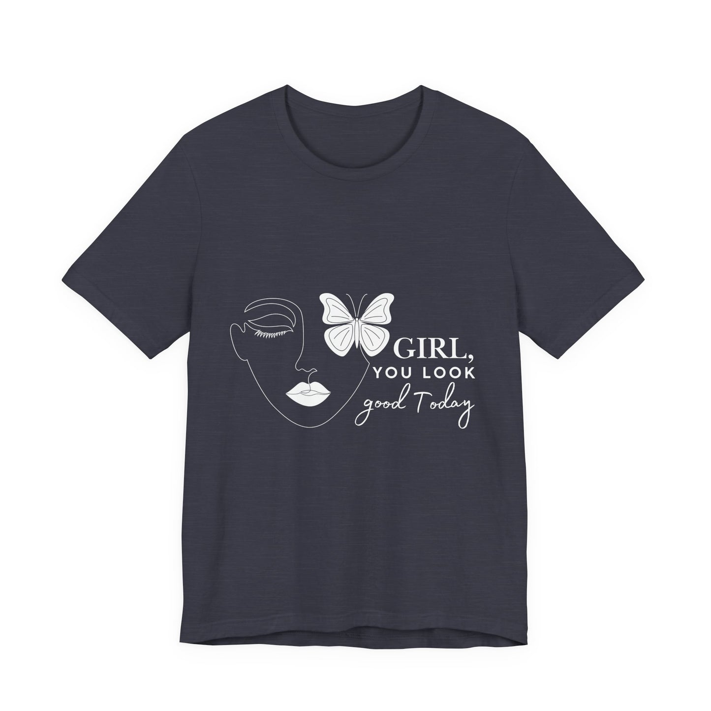 Girl You Look Good Today T-Shirt, Girls Empowerment Butterfly Tee, Inspirational Women’s Shirt, Cute Casual Top, Gift for Her, Motivational Apparel