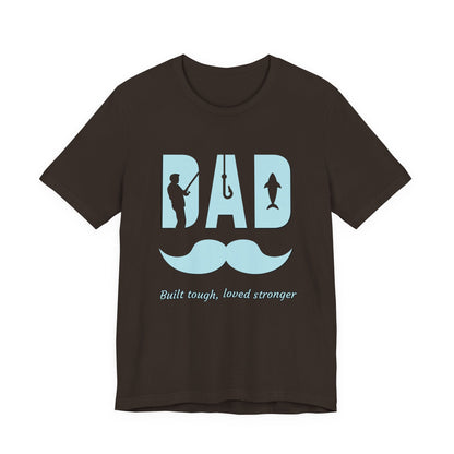 Dad Fishing Tee - Built Tough, Loved Stronger | Father's Day Gift, Unisex Short Sleeve T-Shirt, Casual Wear, Fishing Lover Gift, Dad Shirt