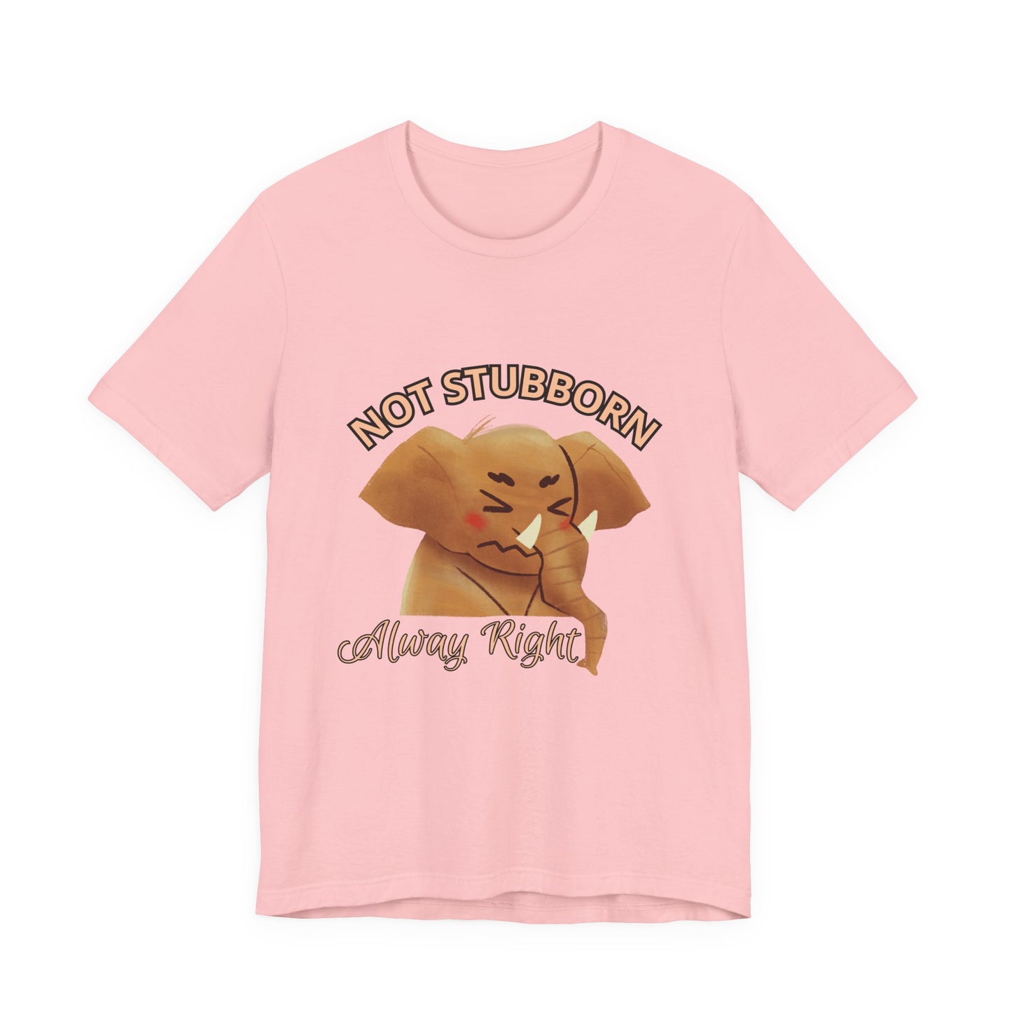 Unisex Elephant Graphic Tee - 'Not Stubborn, Always Right' T-Shirt for Animal Lovers, Funny Gift, Cute Humor Shirt, Casual Wear