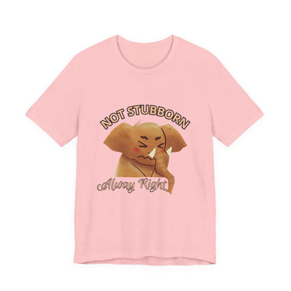 Unisex Elephant Graphic Tee - 'Not Stubborn, Always Right' T-Shirt for Animal Lovers, Funny Gift, Cute Humor Shirt, Casual Wear