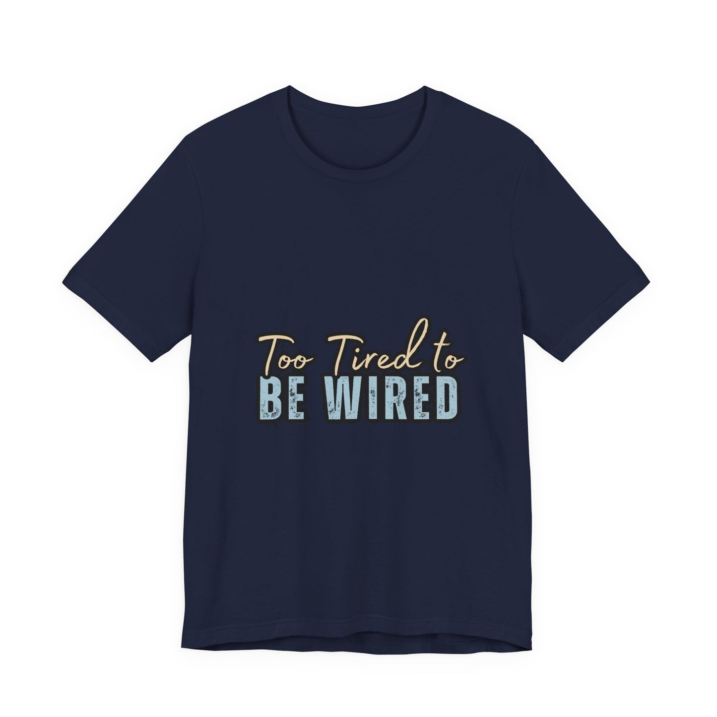 Too Tired to Be Wired Unisex Jersey Tee, Funny Shirt, Relaxed Casual Tee, Gift for Coffee Lovers, Humorous Quote T-Shirt