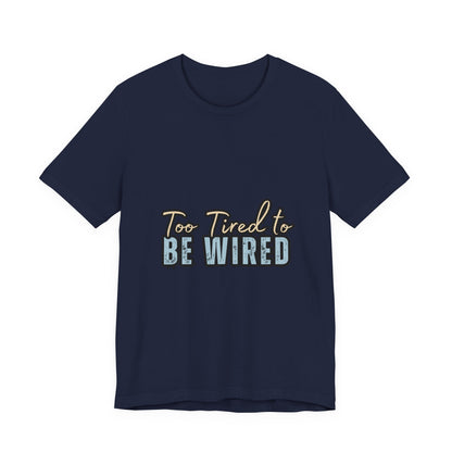 Too Tired to Be Wired Unisex Jersey Tee, Funny Shirt, Relaxed Casual Tee, Gift for Coffee Lovers, Humorous Quote T-Shirt