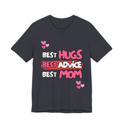 Best Mom Graphic Tee: Best Hugs, Best Advice, Mother's Day Gift, Birthday Shirt, Family Reunion, Unisex Jersey Tee