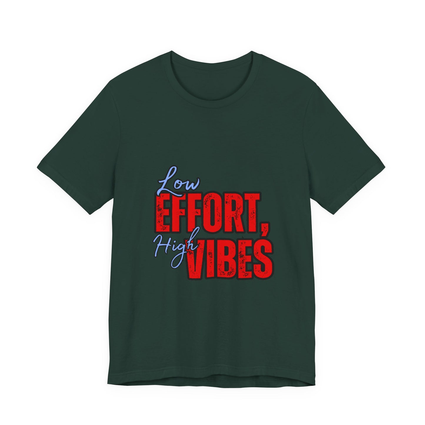 Low Effort High Vibes Tee, Casual Unisex T-Shirt, Summer Top, Gift for Friends, Motivational Apparel, Everyday Wear
