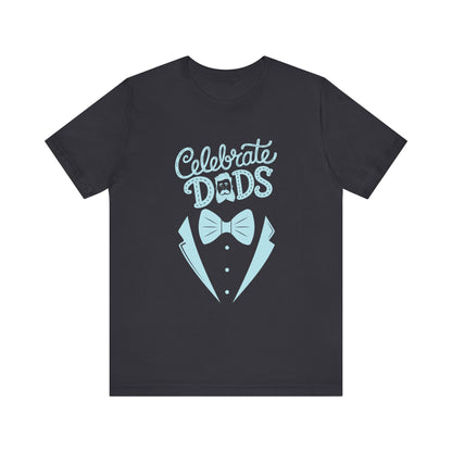 Celebrate Dads Unisex Jersey Tee – Perfect Gift for Father's Day, Casual Wear, Dad Appreciation, Birthday, Everyday Comfort