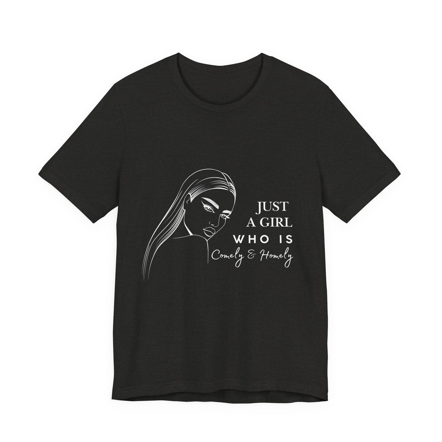 Stylish Unisex Tee - Just a Girl Who is Comely & Homely | Casual Wear, Gift for Her, Everyday Fashion, Trendy Apparel, Graphic Tee