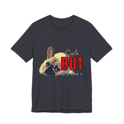 Cute But Moody Tee - Unisex Jersey Short Sleeve T-Shirt, Funny Dog Shirt, Pet Lover Gift, Casual Wear, Dog Mom Shirt