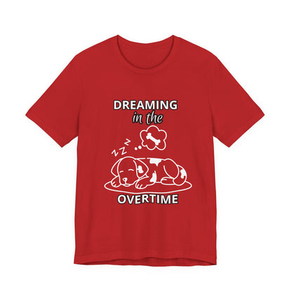 Dreaming in the Overtime Dog Tee, Funny Pet Lover Shirt, Cute Animal Graphic Tee, Gift for Dog Owners, Unisex Short Sleeve T-Shirt