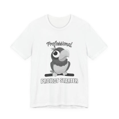 Professional Project Starter Tee, Funny Gift for Creatives, Motivational T-Shirt, Casual Wear, Unique Graphic Top