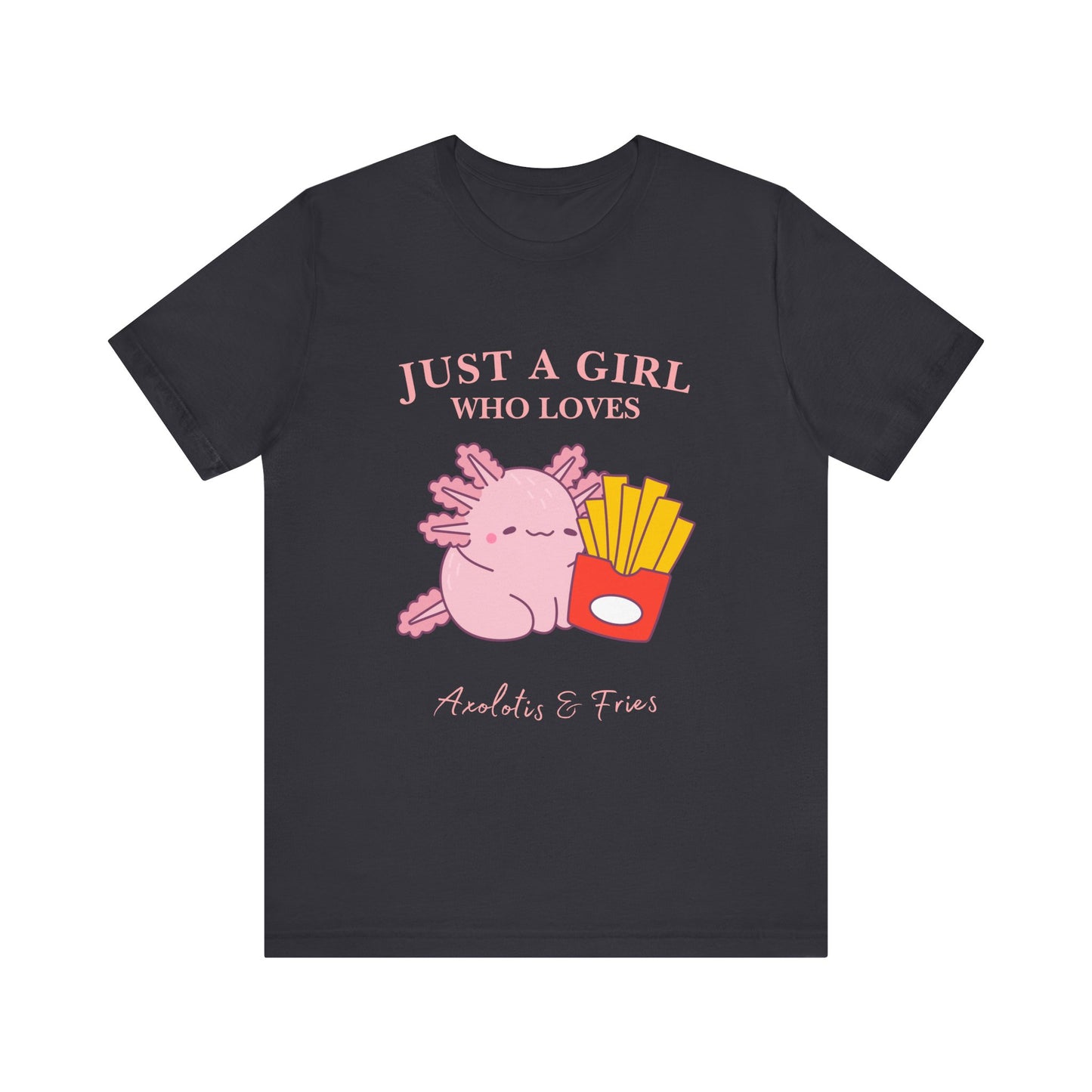 Just a Girl Who Loves Axolotls & Fries Tee, Cute Graphic Tee, Animal Lover Shirt, Fun Summer T-Shirt, Gift for Her