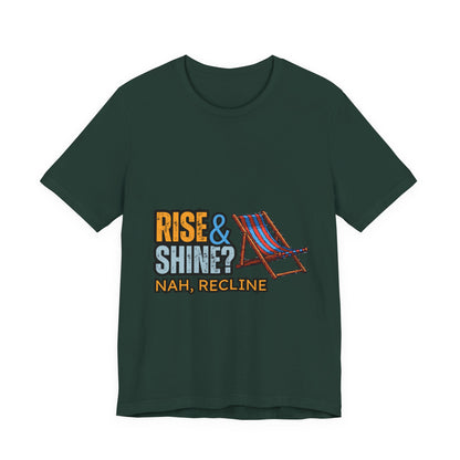 Rise & Shine? Nah, Recline! Unisex Tee - Perfect for Relaxation Vibes, Casual Wear, Gifts, Beach Days, Outdoor Fun
