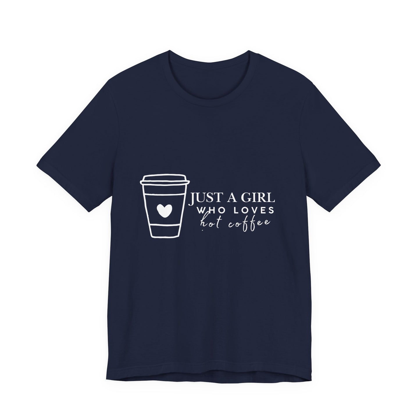 Just a Girl Who Loves Hot Coffee Tee, Unisex Coffee Lover T-Shirt, Cute Tee for Her, Gift for Coffee Enthusiasts, Inspirational Apparel