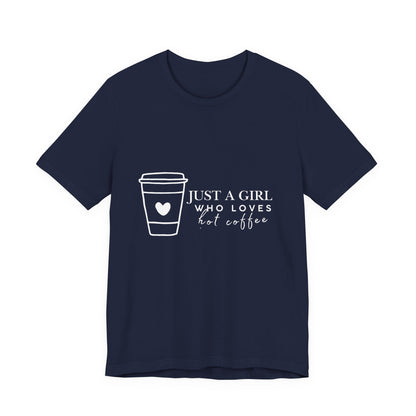 Just a Girl Who Loves Hot Coffee Tee, Unisex Coffee Lover T-Shirt, Cute Tee for Her, Gift for Coffee Enthusiasts, Inspirational Apparel
