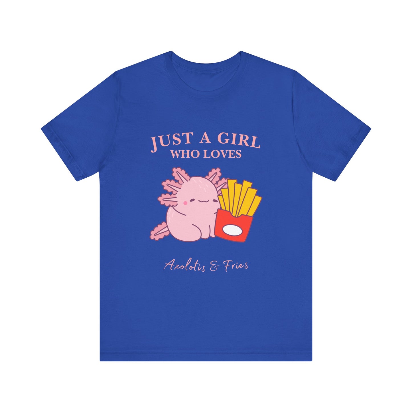 Just a Girl Who Loves Axolotls & Fries Tee, Cute Graphic Tee, Animal Lover Shirt, Fun Summer T-Shirt, Gift for Her