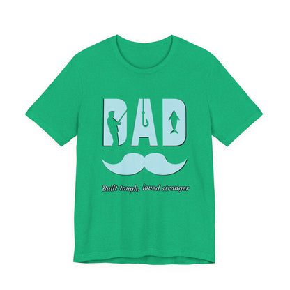 Dad Fishing Tee - Built Tough, Loved Stronger | Father's Day Gift, Unisex Short Sleeve T-Shirt, Casual Wear, Fishing Lover Gift, Dad Shirt