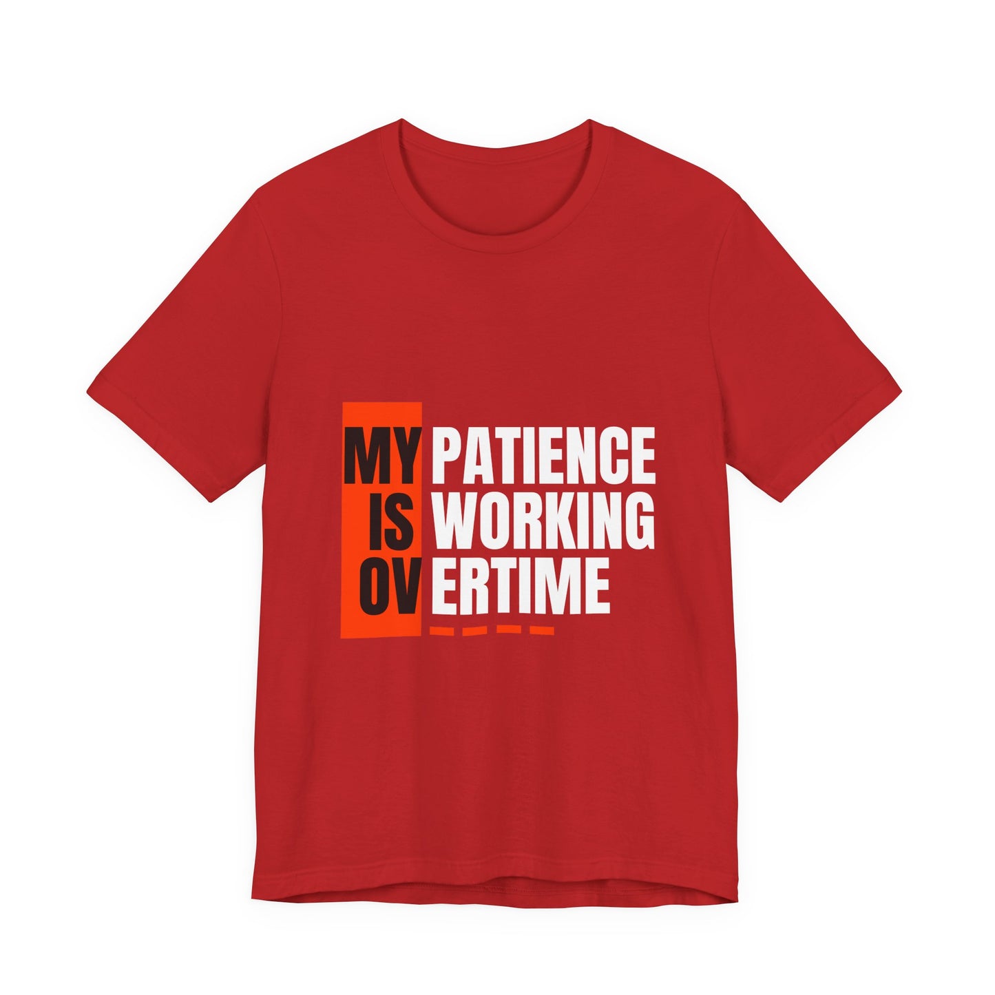 My Patience is Working Overtime, Funny Patience Graphic Tee, Humorous Unisex Shirt, Casual Wear, Gift for Him/Her, Everyday Wear, Work Motivation
